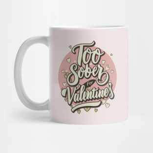 Too Sober For Valentine's Mug